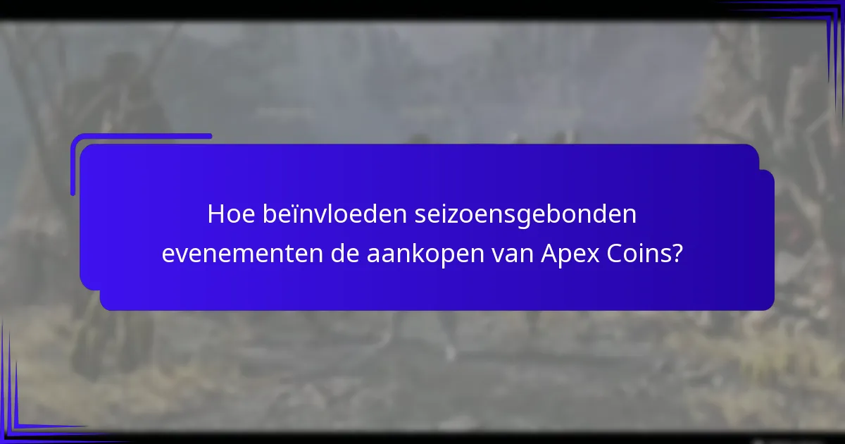 Hoe beïnvloeden seizoensgebonden evenementen de aankopen van Apex Coins?