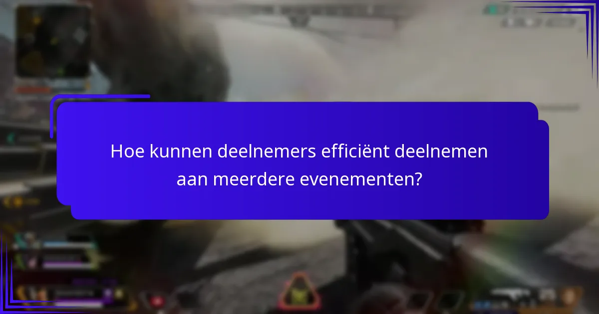 Hoe kunnen deelnemers efficiënt deelnemen aan meerdere evenementen?