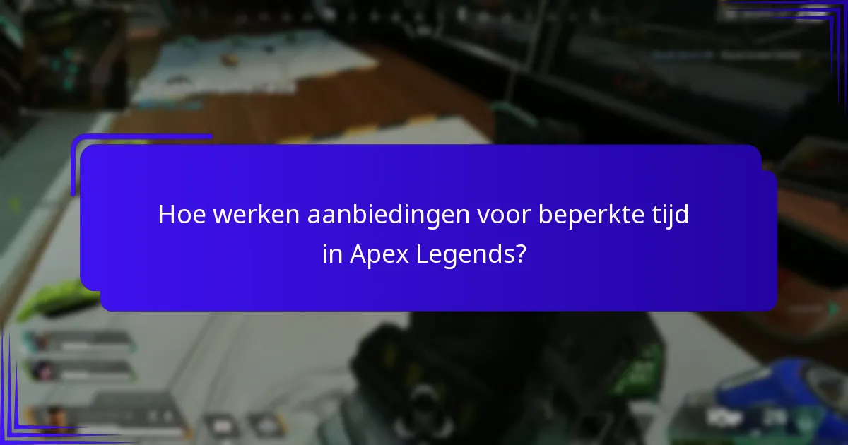 Hoe werken aanbiedingen voor beperkte tijd in Apex Legends?