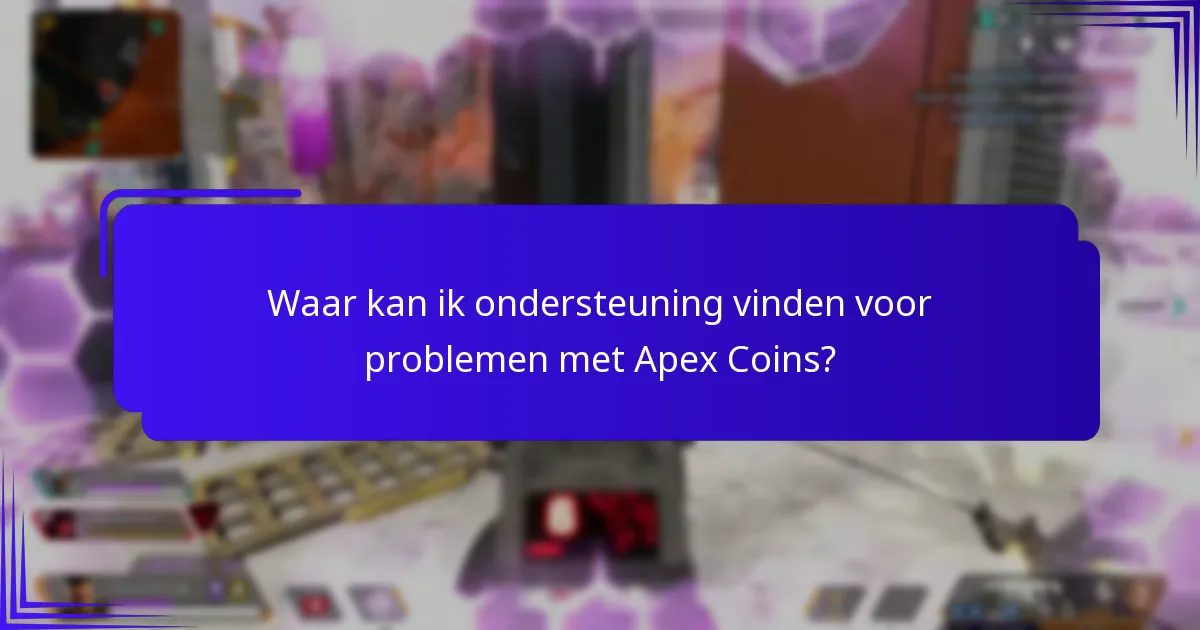 Waar kan ik ondersteuning vinden voor problemen met Apex Coins?