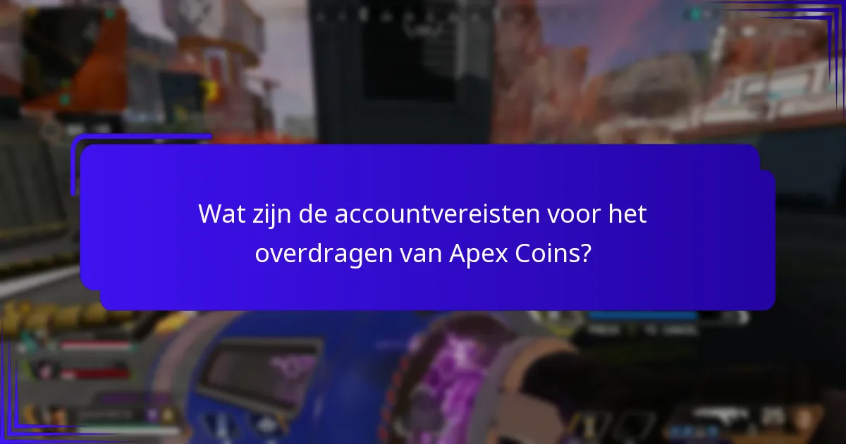 Wat zijn de accountvereisten voor het overdragen van Apex Coins?