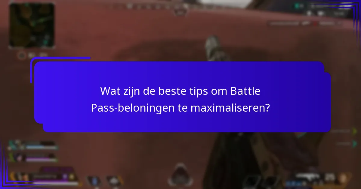 Wat zijn de beste tips om Battle Pass-beloningen te maximaliseren?