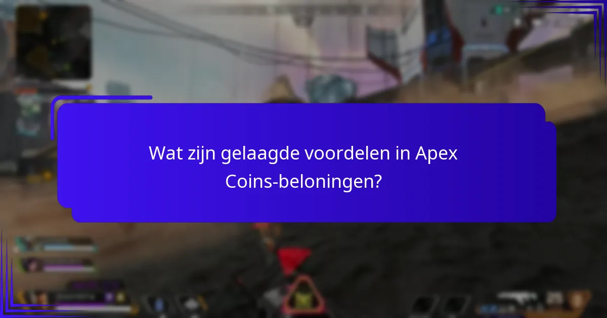 Wat zijn gelaagde voordelen in Apex Coins-beloningen?