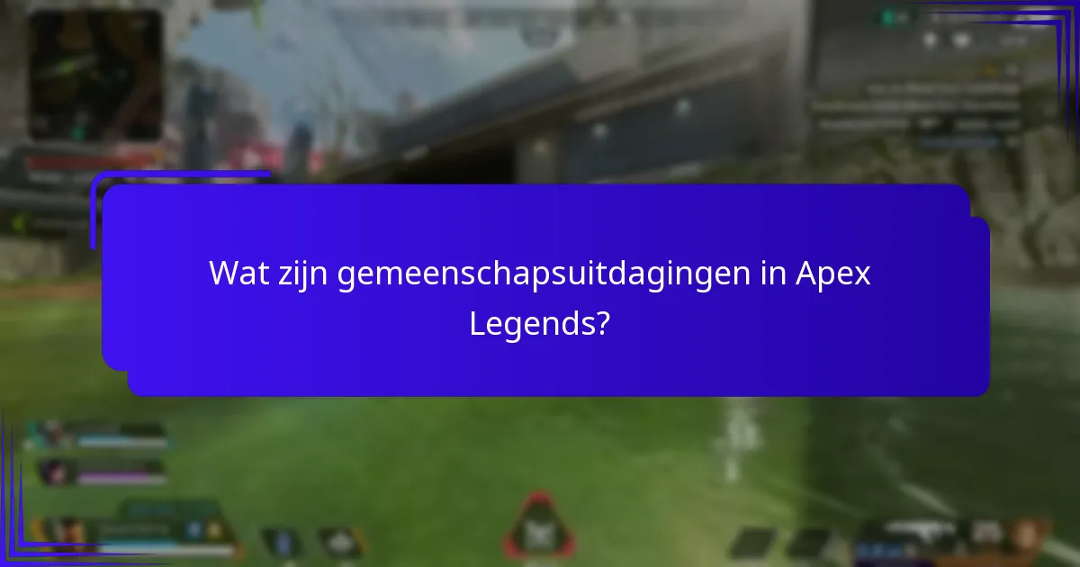 Wat zijn gemeenschapsuitdagingen in Apex Legends?