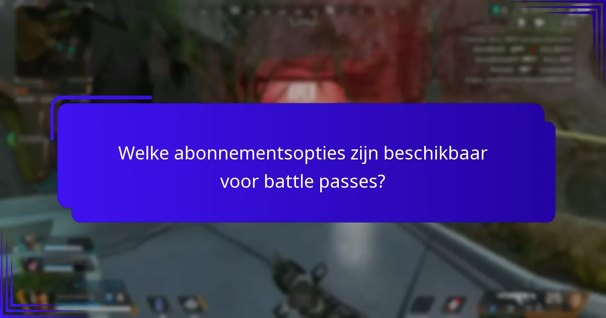 Welke abonnementsopties zijn beschikbaar voor battle passes?